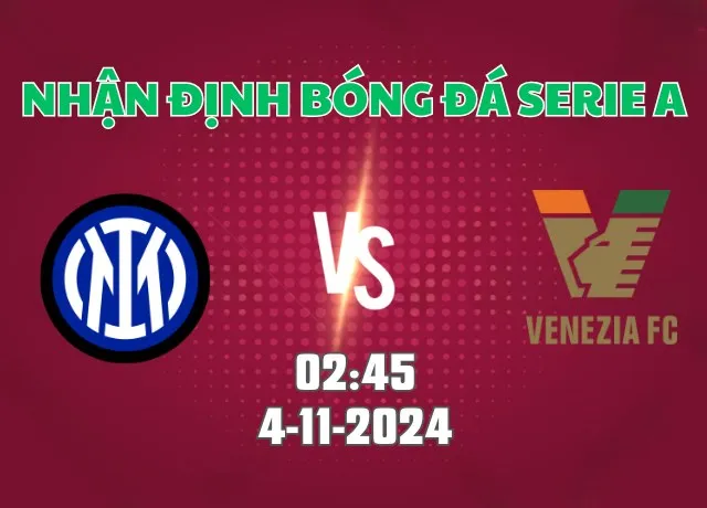 Nhận định bóng đá Inter vs Venezia 02h45 ngày 4/11/2024